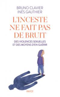 L'inceste ne fait pas de bruit : des violences sexuelles et des moyens d'en guérir