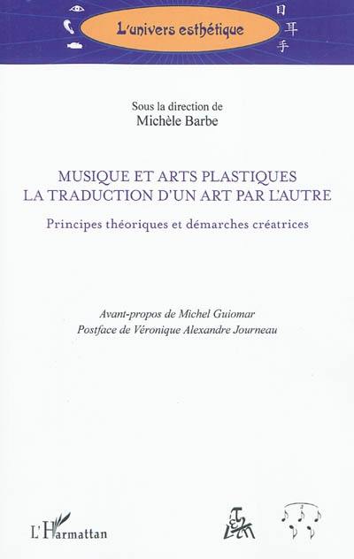 Musique et arts plastiques : la traduction d'un art par l'autre : principes théoriques et démarches créatrices