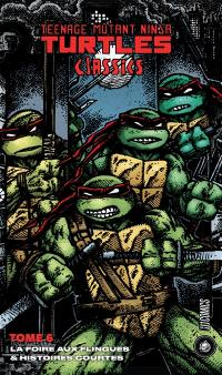 Les Tortues ninja, TMNT classics. Vol. 6. La foire aux flingues : & histoires courtes