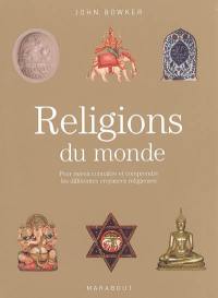 Religions du monde : pour mieux connaître et comprendre les différentes croyances religieuses