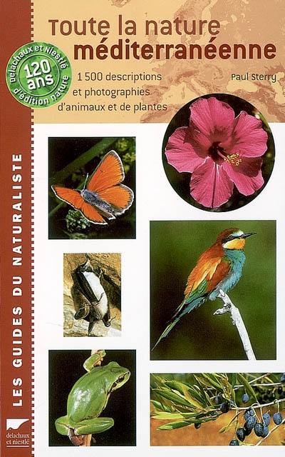 Toute la nature méditerranéenne : 1.500 descriptions et photographies d'animaux et de plantes