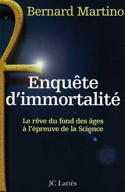 Enquête d'immortalité : le rêve du fond des âges à l'épreuve de la science