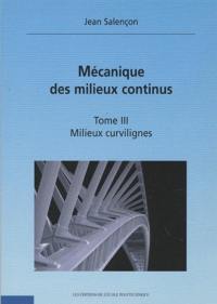 Mécanique des milieux continus. Vol. 3. Milieux curvilignes