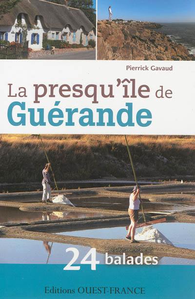 La presqu'île de Guérande : 24 balades pour découvrir Guérande et ses environs