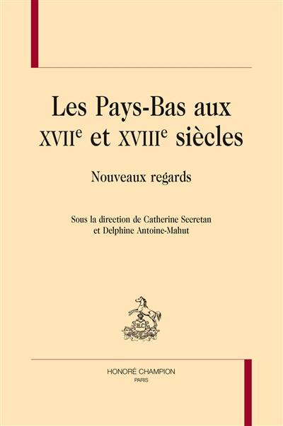 Les Pays-Bas aux XVIIe et XVIIIe siècles : nouveaux regards