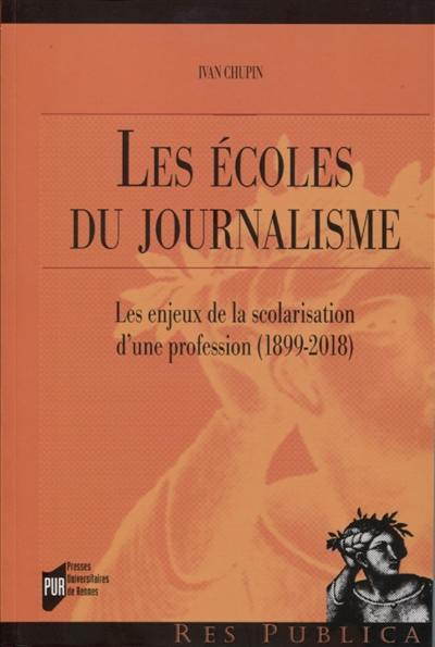 Les écoles du journalisme : les enjeux de la scolarisation d'une profession, 1889-2018