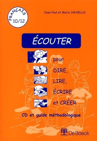 Ecouter pour dire, lire, écrire et créer : CD et guide méthodologique