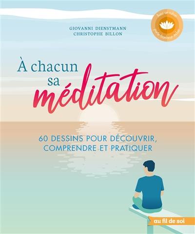 A chacun sa méditation : 60 dessins pour découvrir, comprendre  et pratiquer