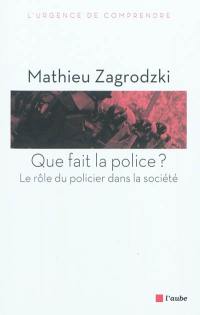 Que fait la police ? : le rôle du policier dans la société