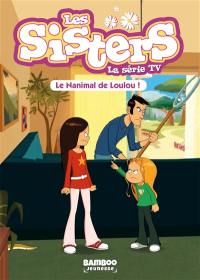 Les sisters : la série TV. Vol. 4. Le nanimal de Loulou