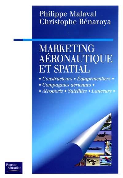 Marketing aéronautique et spatial : constructeurs, équipementiers, compagnies aériennes, aéroports, satellites, lanceurs