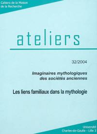 Ateliers, n° 32. Les liens familiaux en mythologie : imaginaires mythologiques des sociétés anciennes