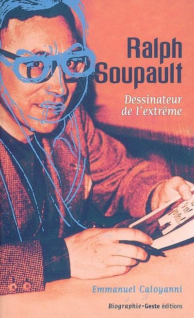 Ralph Soupault : dessinateur de l'extrême