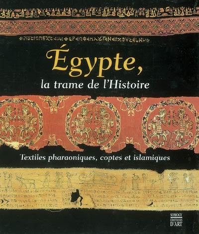 Egypte, la trame de l'histoire : textiles pharaoniques, coptes et islamiques : exposition, Rouen, Musée des antiquités, 19 oct. 2002-20 janv. 2003, Roanne, Musée des beaux-arts et d'archéologie Déchelette, 20 févr.-1er juin 2003, Paris, Institut du monde arabe, 2004