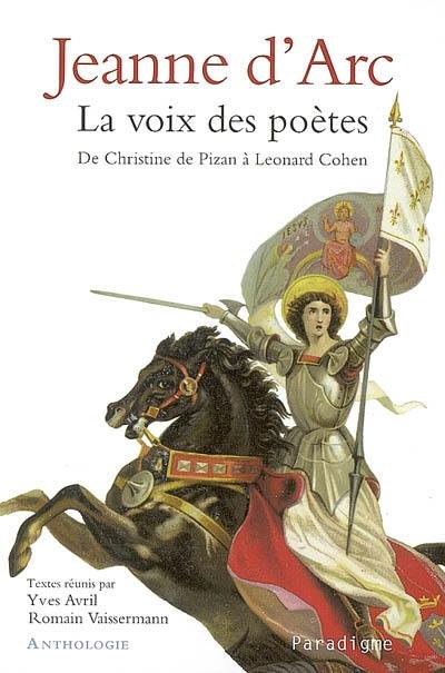 Jeanne d'Arc, la voix des poètes : de Christine de Pizan à Léonard Cohen : anthologie