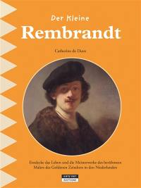 Der kleine Rembrandt : entdecke das Leben und die Meisterwerke des berühmten Malers des Goldenen Zeitalters in den Niederlanden