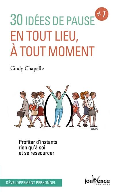 30 idées de pause + 1 : en tout lieu, à tout moment : profiter d'instants rien qu'à soi et se ressourcer