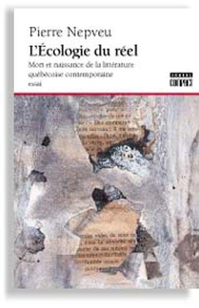 L'écologie du réel : mort et naissance de la littérature québécoise contemporaine