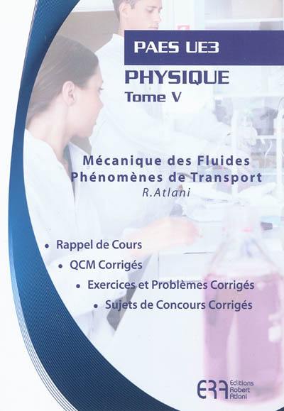 Physique. Vol. 5. Mécanique des fluides, phénomènes de transport : PAES UE3 : rappel de cours, QCM corrigés, exercices et problèmes corrigés, sujets de concours corrigés