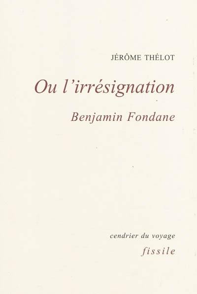 Ou l'irrésignation : Benjamin Fondane