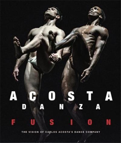 Acosta Danza Fusion : The Vision of Carlos Acosta´s Dance Company