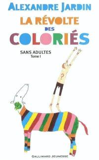 Les Coloriés : sans adultes. Vol. 1. La révolte des Coloriés