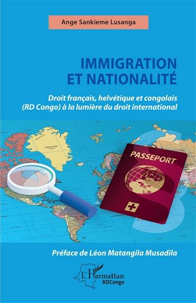 Immigration et nationalité : droit français, helvétique et congolais (RD Congo) à la lumière du droit international