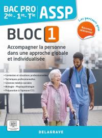 Accompagner la personne dans une approche globale et individualisée 2de, 1re, terminale : bac pro ASSP, bloc 1 : nouveau référentiel