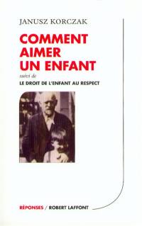 Comment aimer un enfant. Le droit de l'enfant au respect