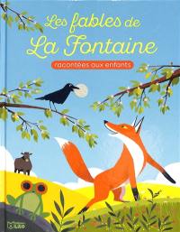 Les Fables de La Fontaine : racontées aux enfants