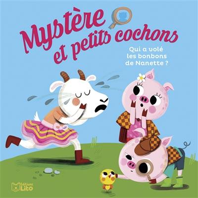 Mystère et petits cochons. Vol. 2. Qui a volé les bonbons de Nanette ?