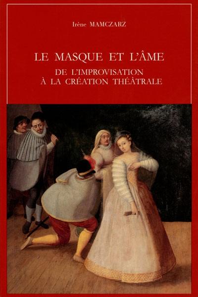 Le masque et l'âme : de l'improvisation à la création théâtrale