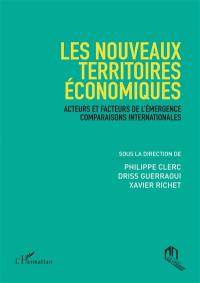 Les nouveaux territoires économiques : acteurs et facteurs de l'émergence, comparaisons internationales : actes de la 3e Rencontre internationale de l'Université ouverte de Dakhla, du 2 au 6 décembre 2015