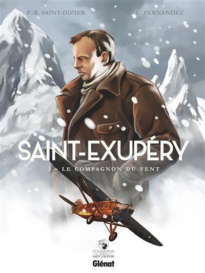 Saint-Exupéry. Vol. 3. Le compagnon du vent