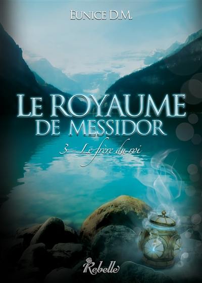 Le royaume de Messidor. Vol. 3. Le frère du roi