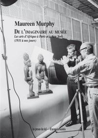 De l'imaginaire au musée : les arts d'Afrique à Paris et à New York (1931 à nos jours)