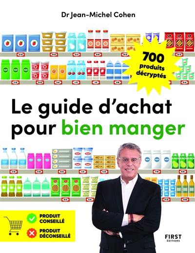 Le guide d'achat pour bien manger : 700 produits décryptés