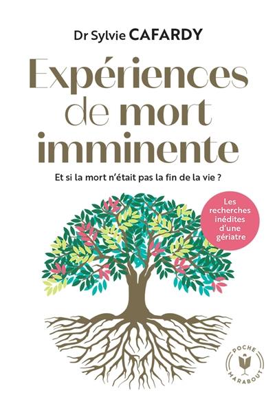 Expériences de mort imminente : et si la mort n'était pas la fin de la vie ? : les recherches inédites d'une gériatre