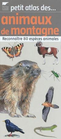 Petit atlas des animaux de montagne : reconnaître 80 espèces animales