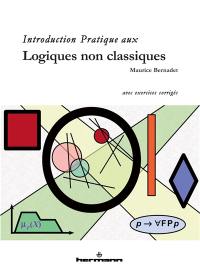 Introduction pratique aux logiques non classiques : avec exercices corrigés