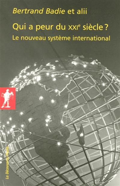 Qui a peur du XXIe siècle ? : le nouveau système international