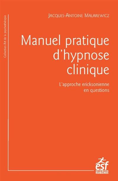 Manuel pratique d'hypnose clinique : l'hypnose ericksonienne en questions