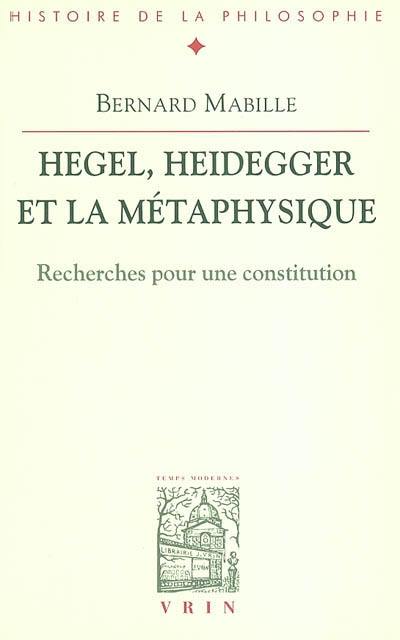 Hegel, Heidegger et la métaphysique : recherches pour une constitution