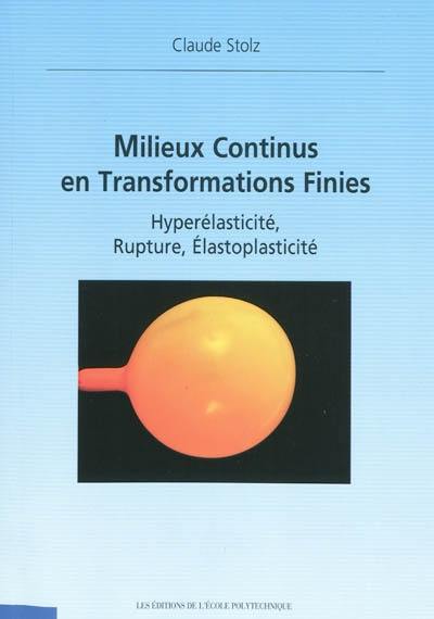 Milieux continus en transformations finies : hyperélacticité, rupture, élastoplasticité