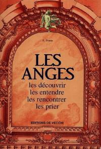 Les anges : les découvrir, les entendre, les rencontrer, les prier