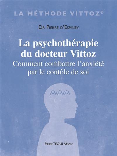 La psychothérapie du docteur Vittoz : comment combattre l'anxiété par le contrôle de soi