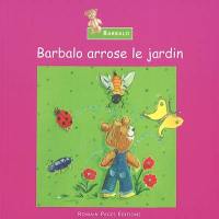 Barbalo arrose le jardin