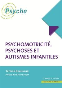 Psychomotricité, psychoses et autismes infantiles