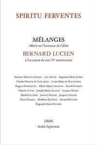 Spiritu ferventes : mélanges offerts en l'honneur de l'abbé Bernard Lucien à l'occasion de son 70e anniversaire