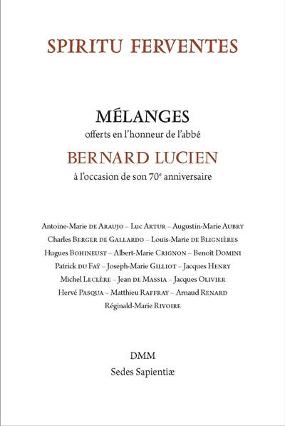 Spiritu ferventes : mélanges offerts en l'honneur de l'abbé Bernard Lucien à l'occasion de son 70e anniversaire